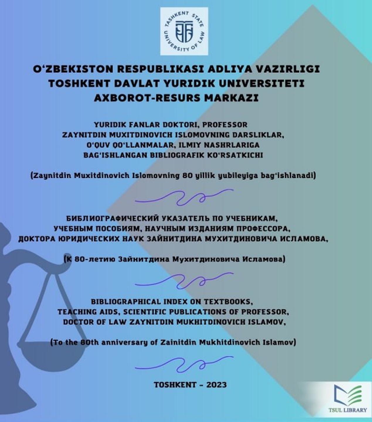 Yuridik fanlar doktori, professor Zaynitdin Muxitdinovich Islomovning darsliklar, o'quv qo'llanmalar, ilmiy nashrlariga bag'ishlangan bibliografik ko'rsatkichi.