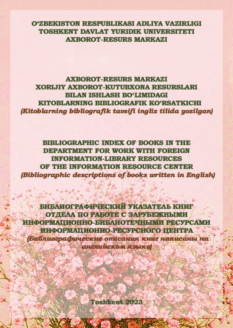 AXBOROT-RESURS MARKAZI XORIJIY AXBOROT KUTUBXONA RESURSLARI BILAN ISHLASH BO‘LIMIDAGI KITOBLARNING BIBLIOGRAFIK KO‘RSATKICHl. 2023