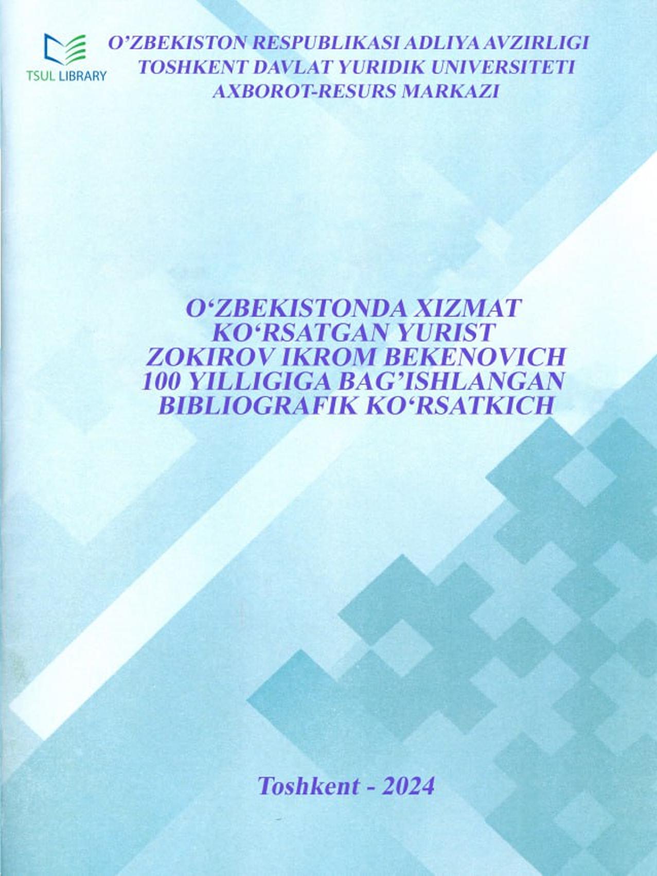 O'zbekistonda xizmat ko'rsatgan yurist Zokirov Ikrom Bekenovich 100 yilligiga bag'ishlangan bibliografik ko'rsatkich. 2024