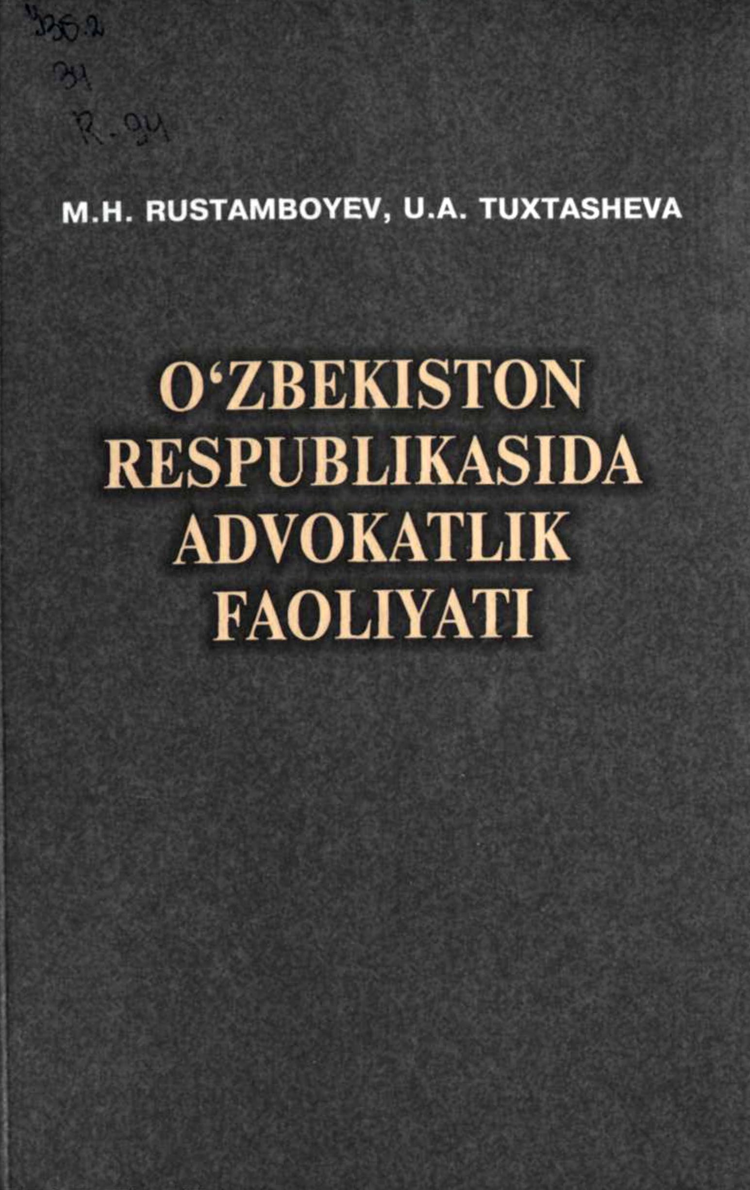 O'zbekiston Respublikasida advokatlik faoliyati. Rustamboyev M., Tuxtasheva U. 2012