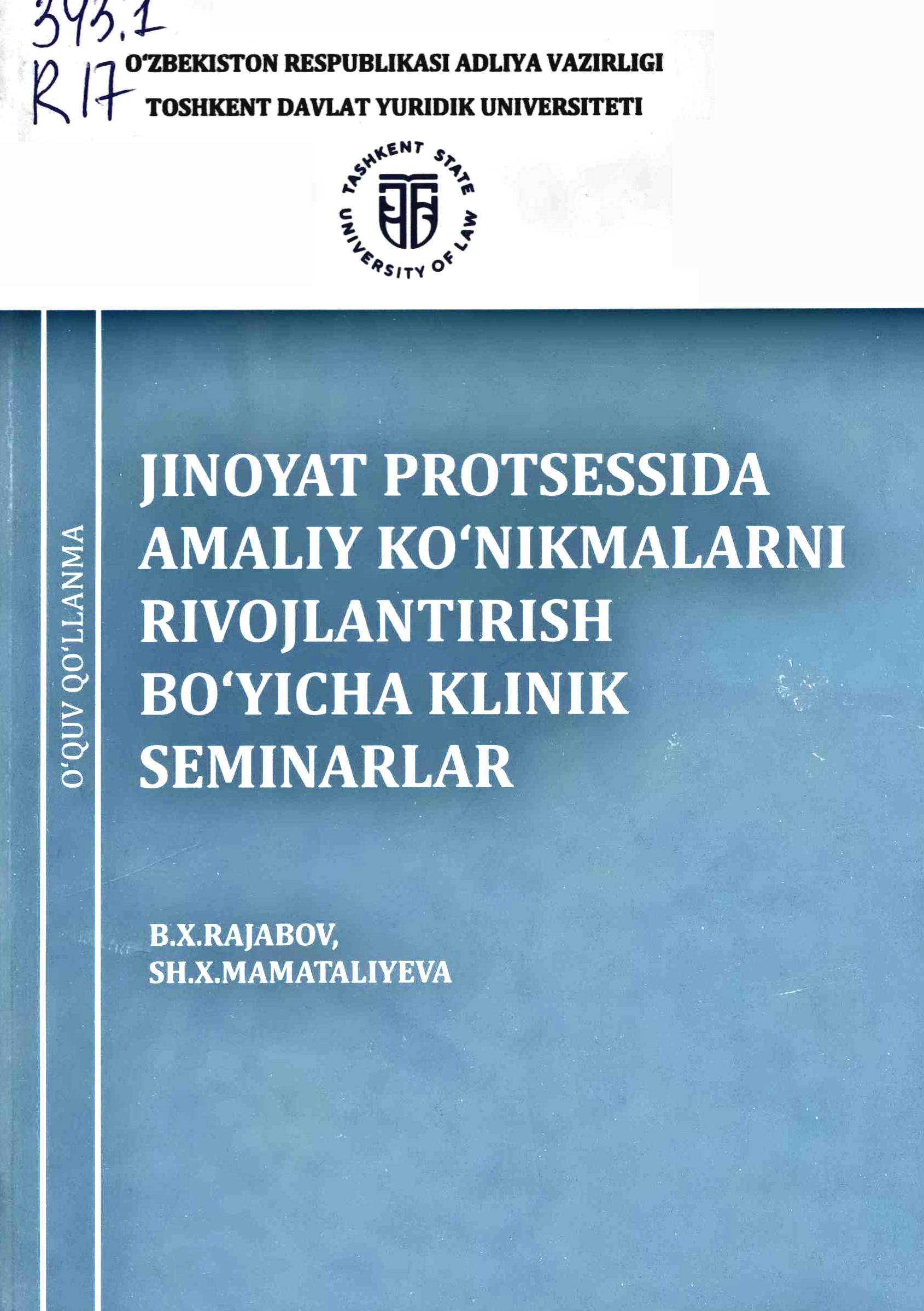 Jinoyat protsesida amaliy ko'nikmalarni rivojlantirish bo'yicha klinik seminarlar. Rajaboy B., Mamataliyeva Sh. 2022