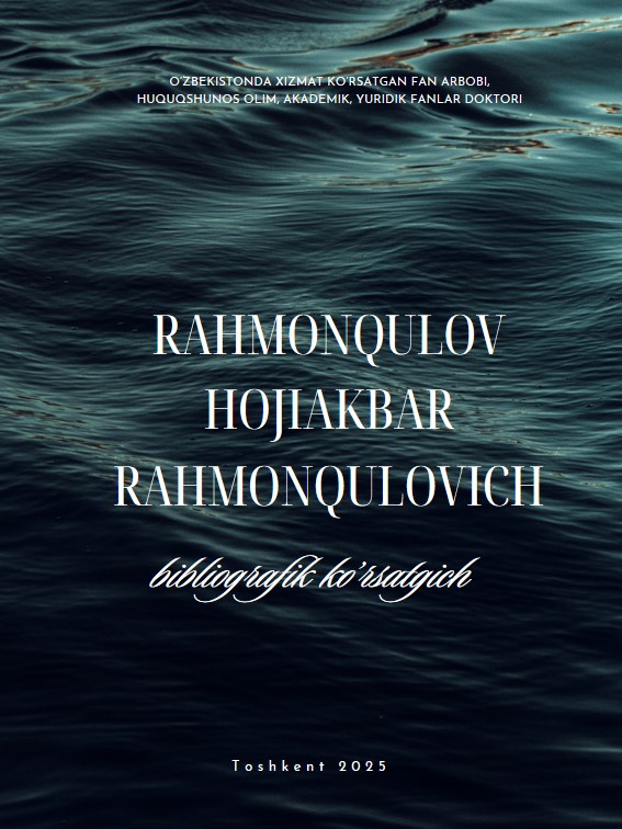 O‘zbekistonda xizmat ko‘rsatgan fan arbobi, huquqshunos olim, akademik, yuridik fanlar doktori Rahmonqulov Hojiakbar Rahmonqulovich muallifligidagi adabiyotlarning bibliografik ko‘rsatkichi. 2025