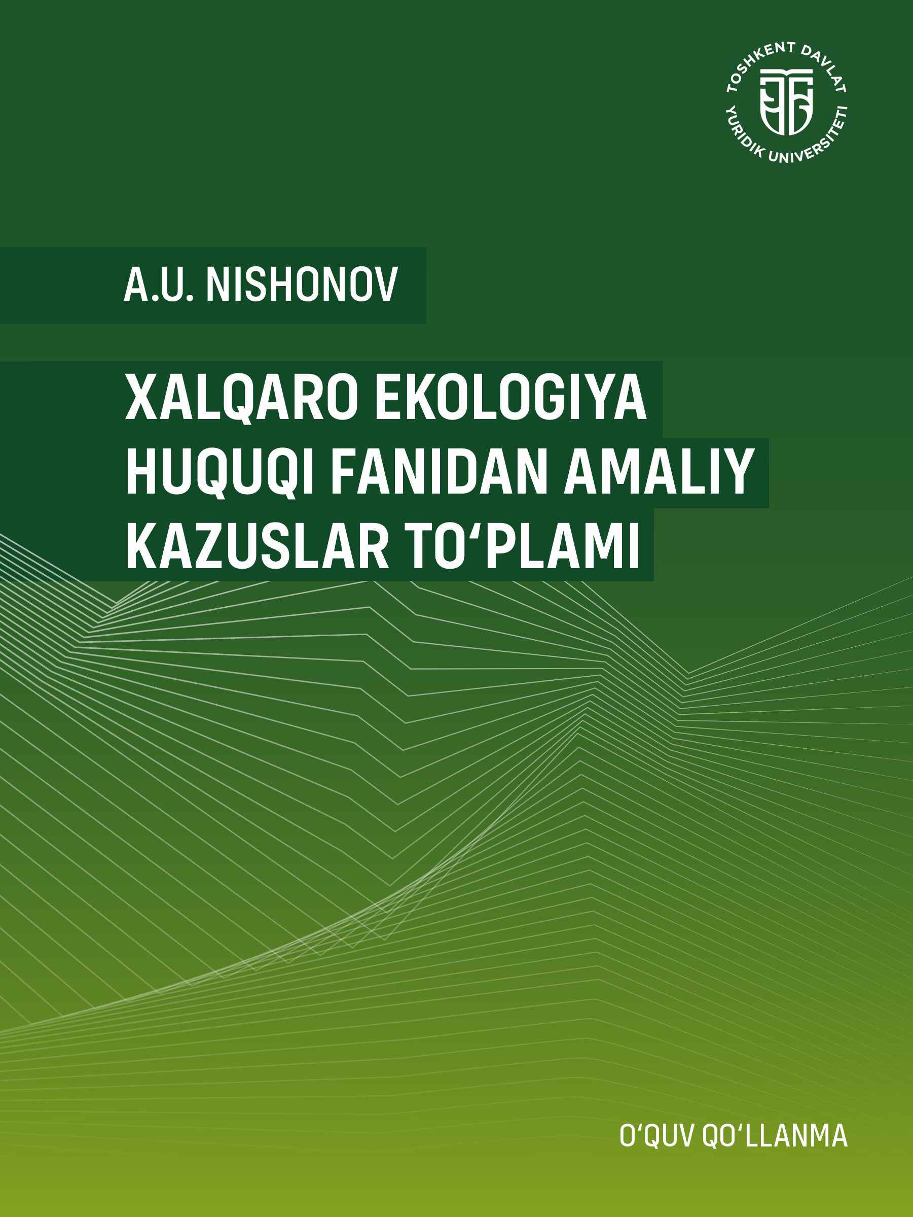 Xalqaro ekologiya huquqi fanidan amaliy kazuslar to'plami. Nishonov A. 2025