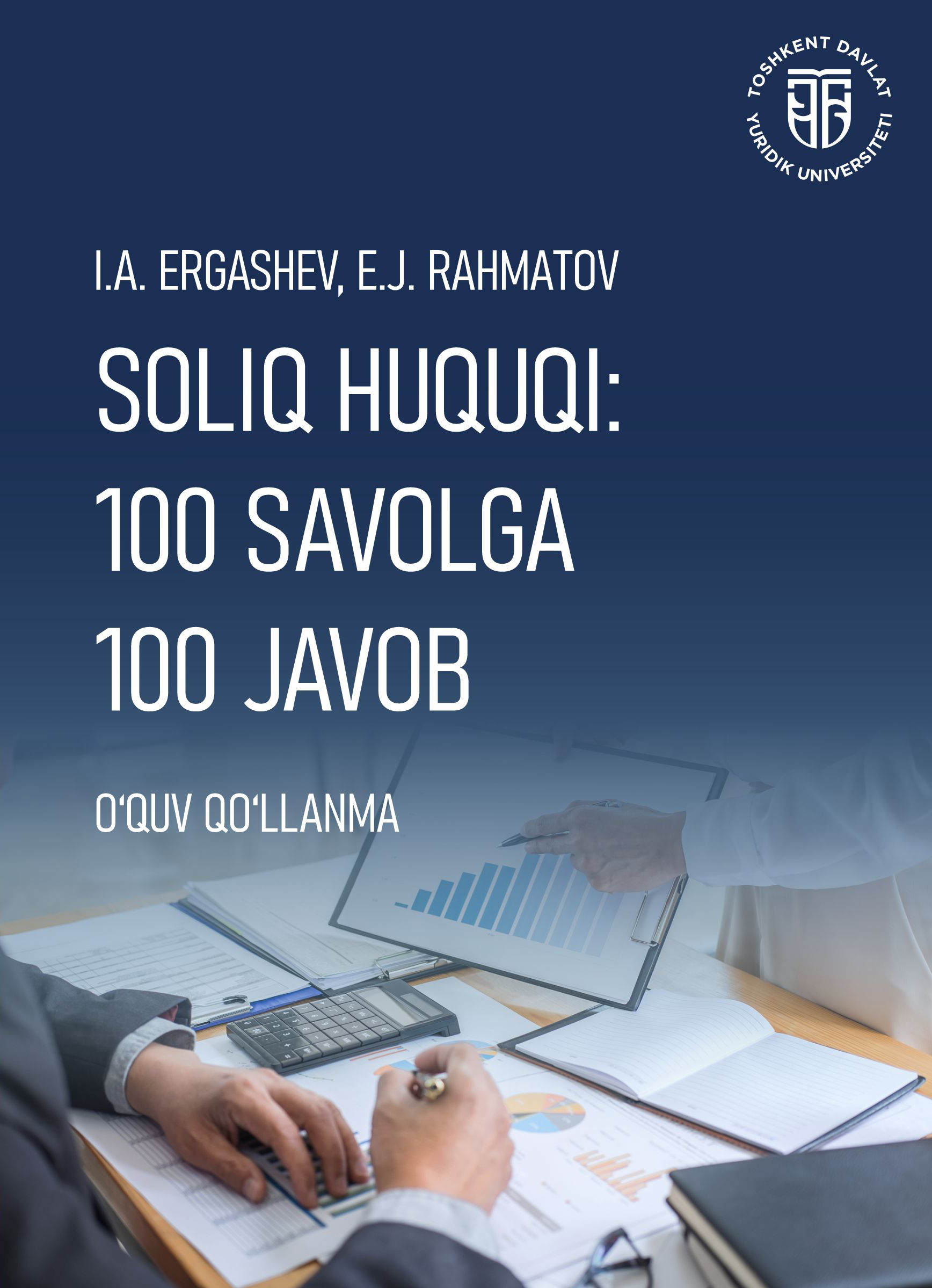 Soliq huquqi: 100 savolga 100 javob Ergashev I.A., Rahmatov E.J. 2025