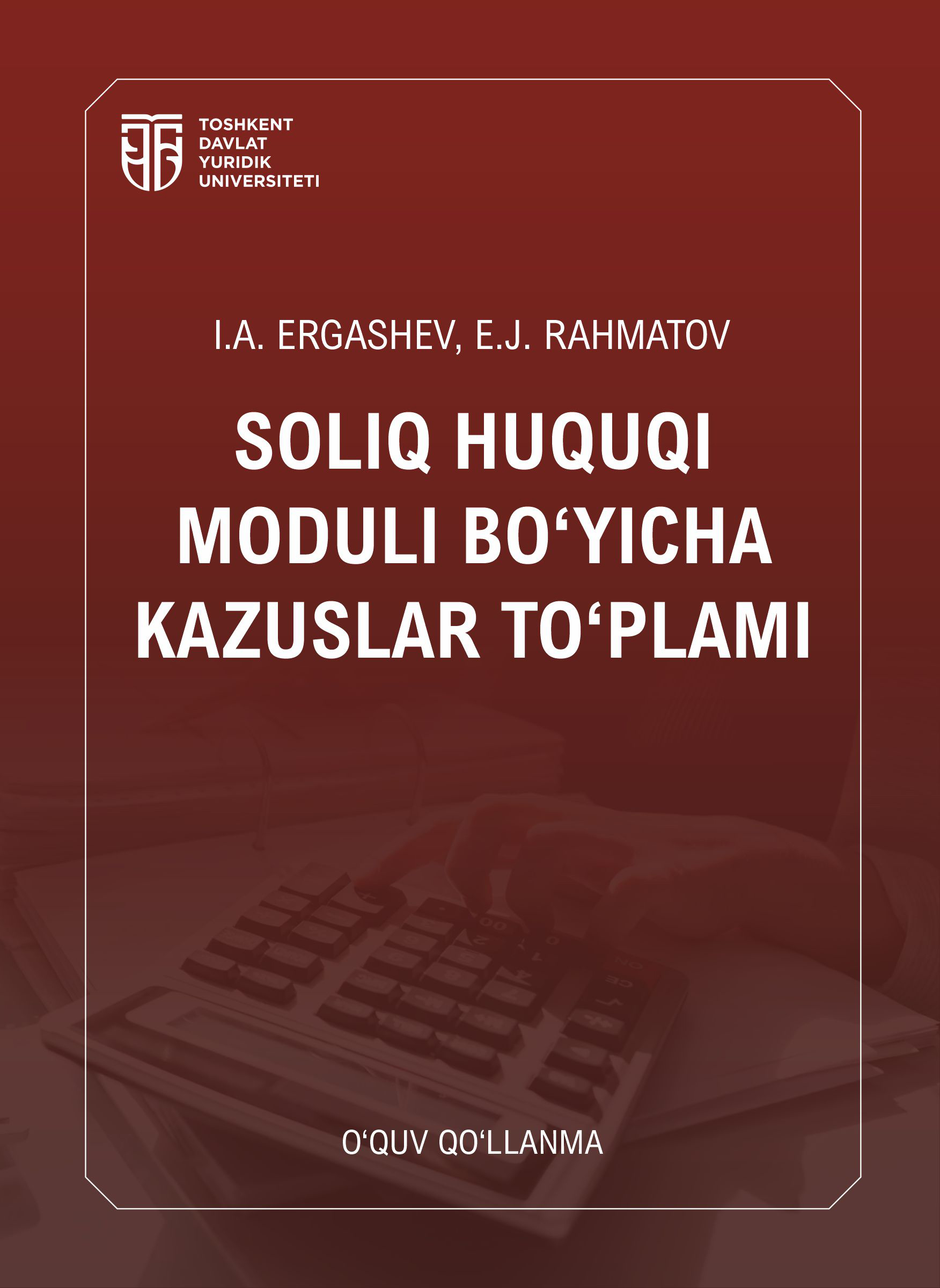 Soliq huquqi moduli boʻyicha kazuslar toʻplami Ergashev I.A., Rahmatov E.J. 2025