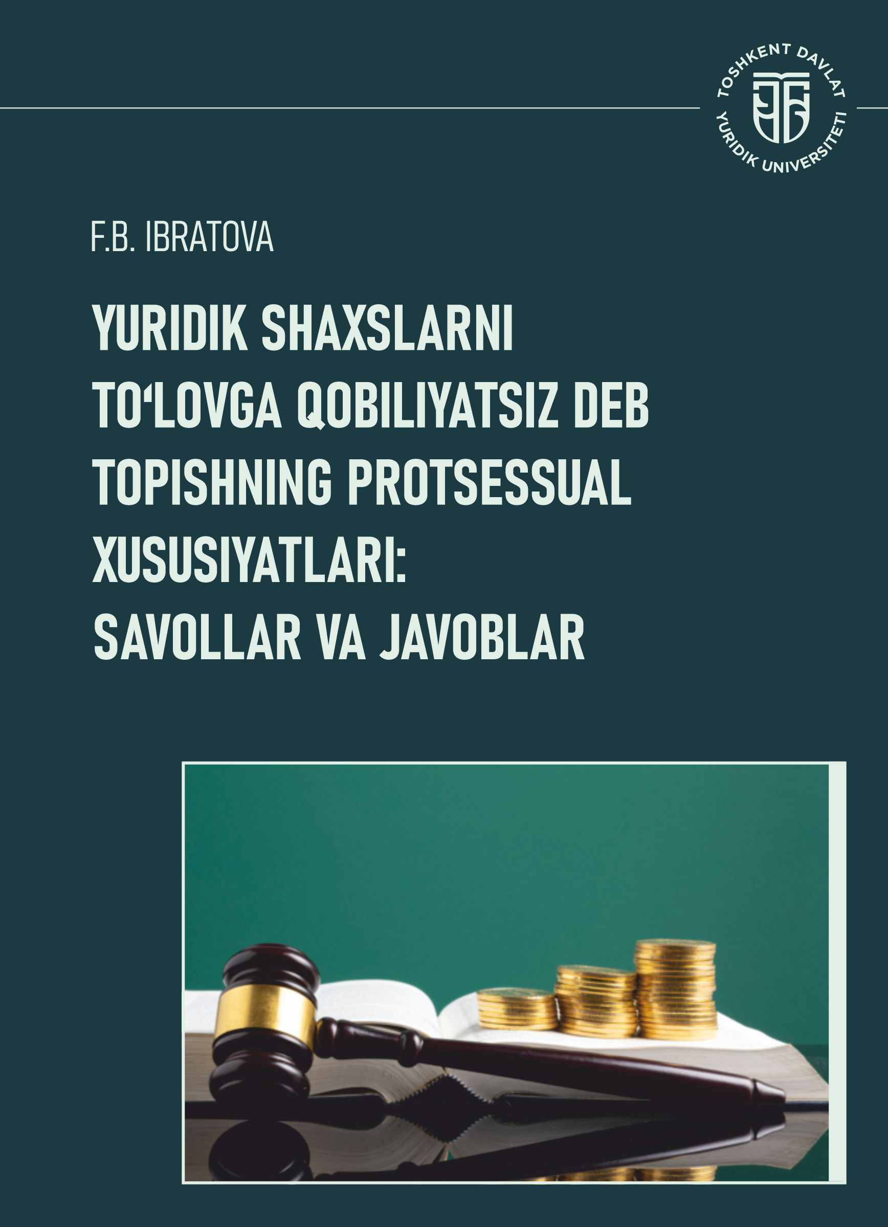 Yuridik shaxslarni toʻlovga qobiliyatsiz debtopishning protsessual xususiyatlari: savollar va javoblar Ibratova F.B. 2025