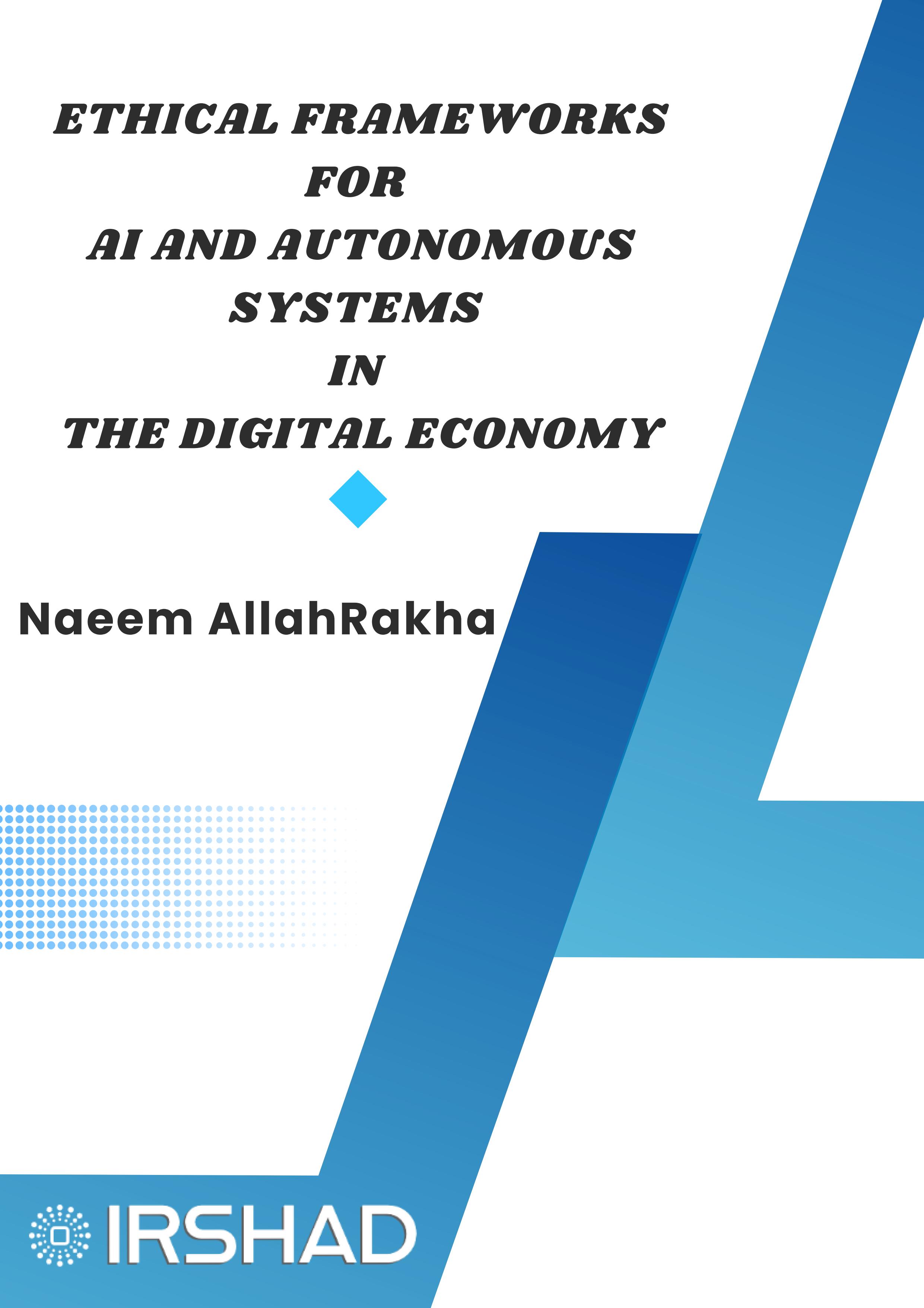 Ethical Frameworks for AI and Autonomous Systems in the Digital Economy Naeem AllahRakha 2025